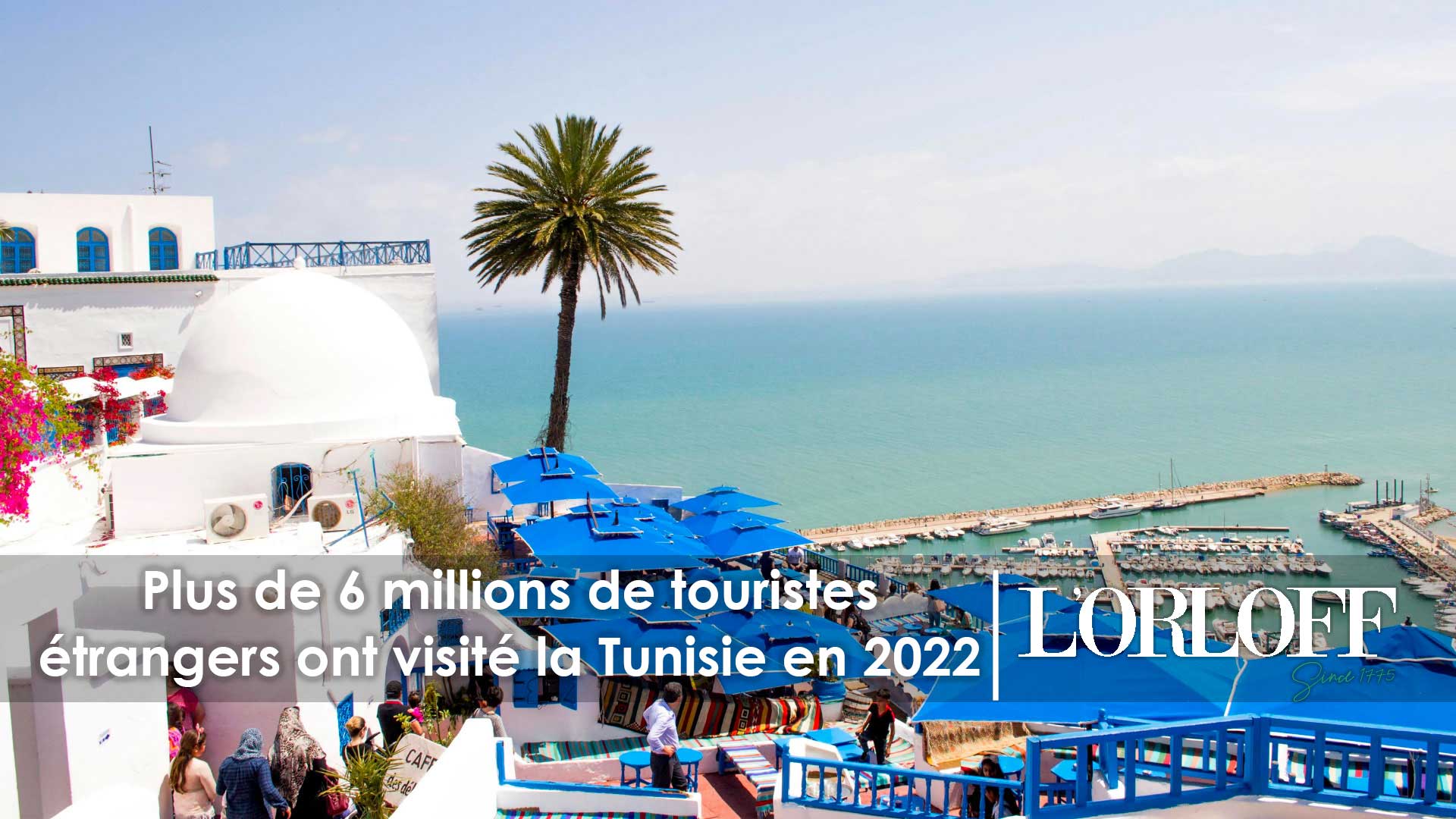 Plus De 6 Millions De Touristes étrangers Ont Visité La Tunisie En 2022 Lorloff 2947